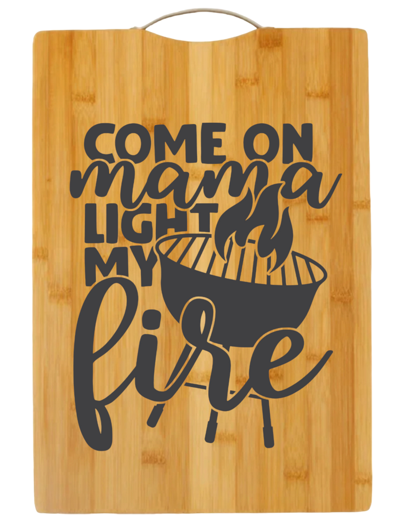 Come on Mama Light My Fire | cutting board | bamboo charcuterie board cheese | cheese board