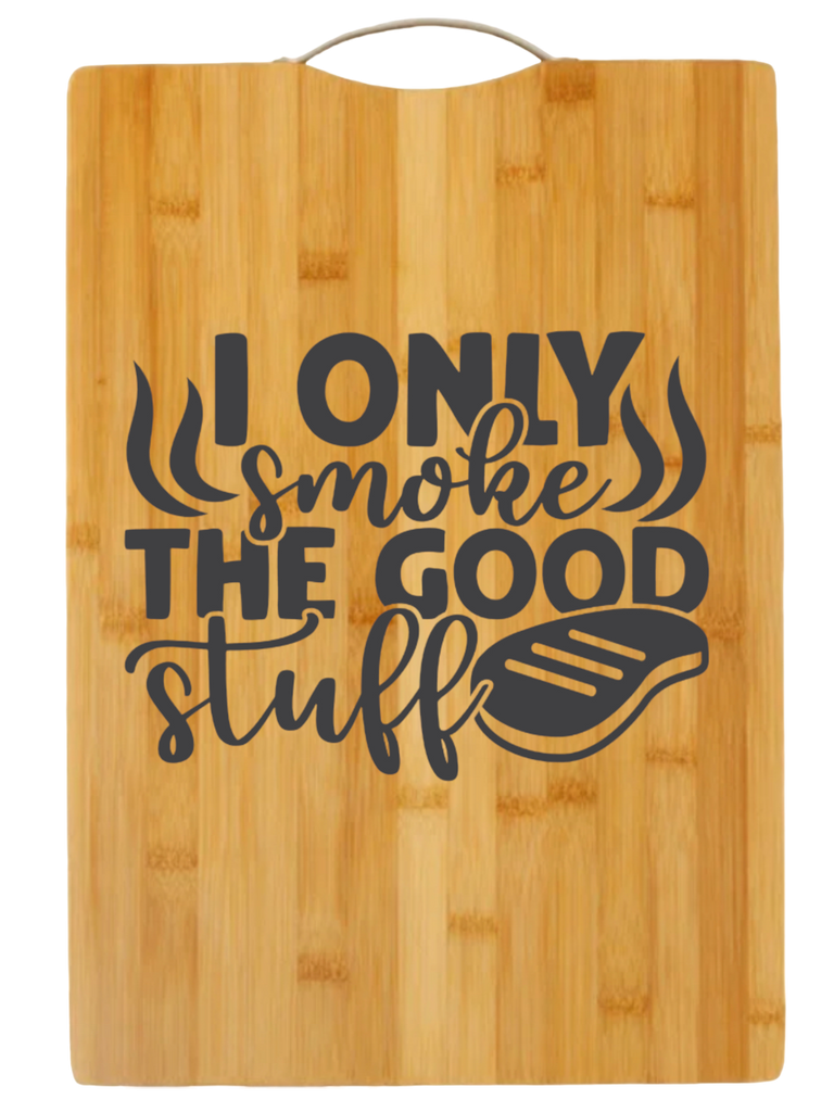 I Only Smoke the Good Stuff | cutting board | charcuterie board cheese | cheese board