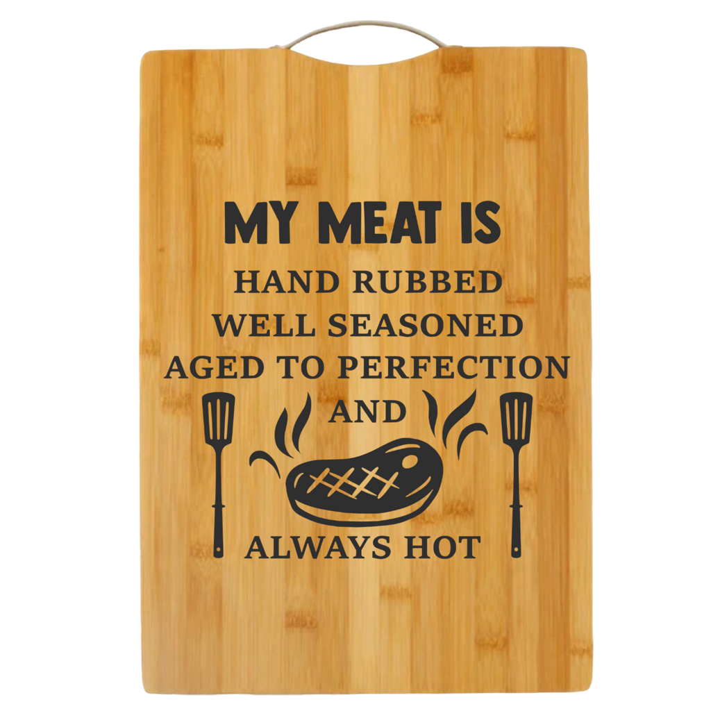 My Meat is Hand Rubbed Well Seasoned Aged to Perfection Always Hot | cutting board | bamboo charcuterie board cheese | cheese board