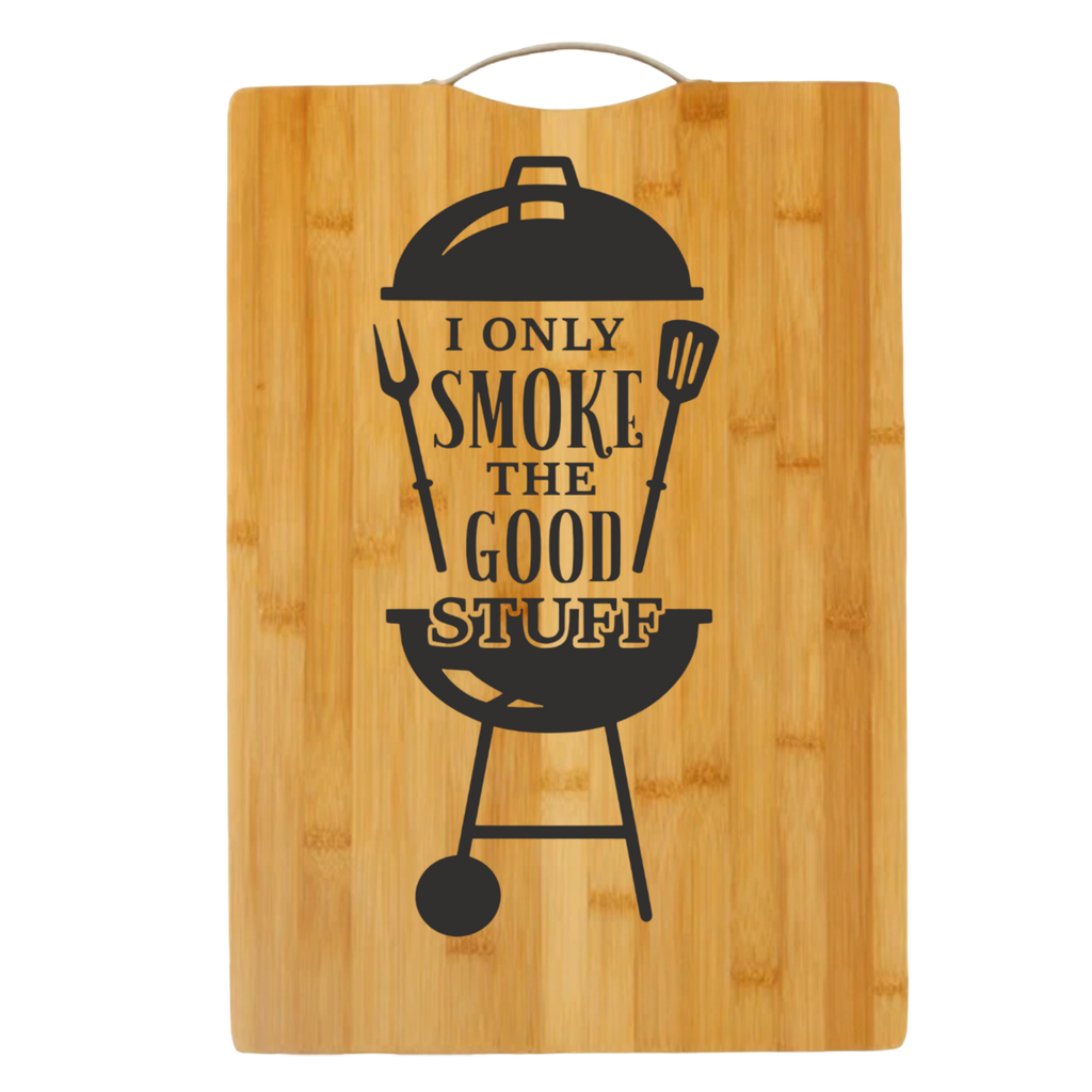 I Only Smoke the Good Stuff | cutting board | bamboo charcuterie board cheese | cheese board