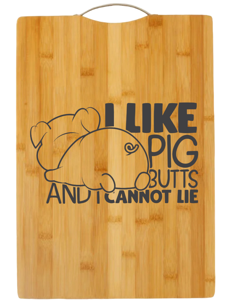 I Like Pig Butts and I Cannot Lie | cutting board | charcuterie board cheese | cheese board