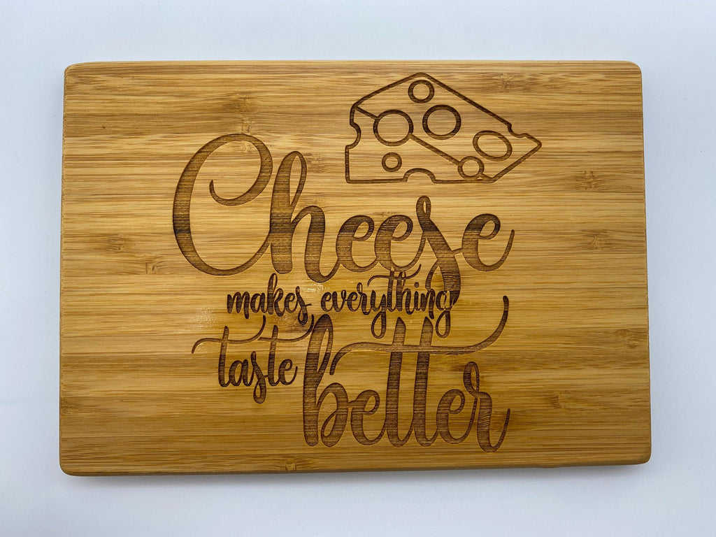 Cheese Makes Everything Better - Cutting Board