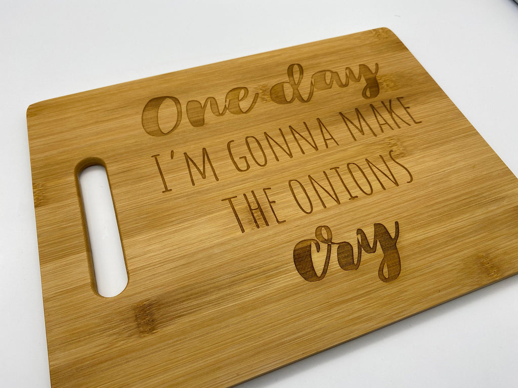 One Day I'm Going to Make The Onions Cry - Cutting Board