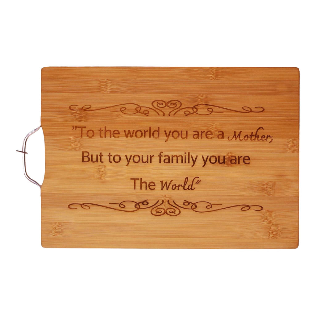 To the world you are a mother To your family you are the world - Cutting Board